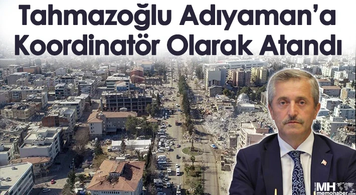 Tahmazoğlu Adıyaman'a Koordinatör Olarak Atandı