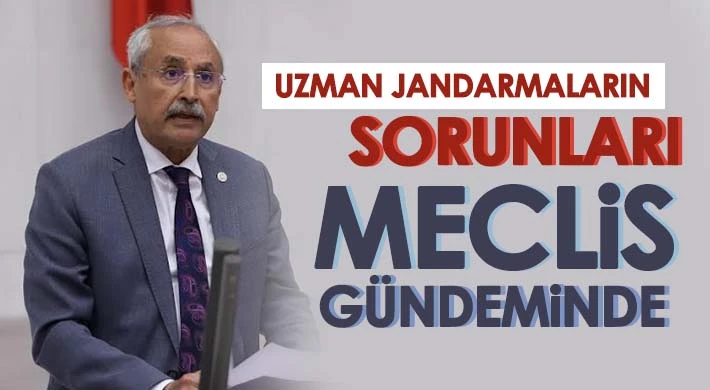 Uzman Jandarmaların Sorunları Meclis Gündeminde