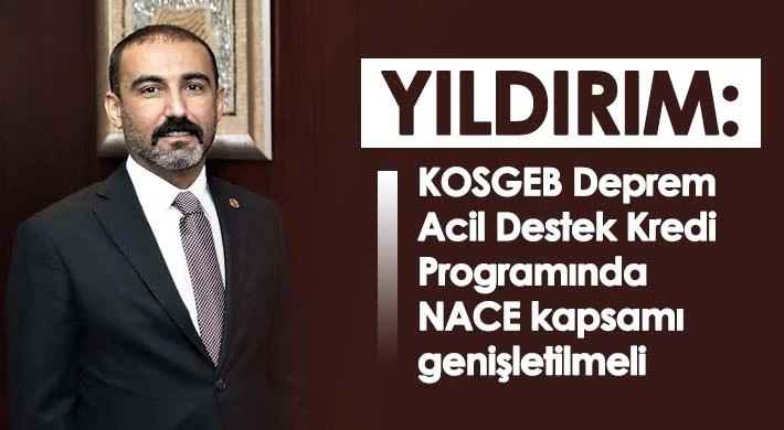 Yıldırım: KOSGEB deprem acil destek kredi programında NACE çerçevesi genişletilmeli
