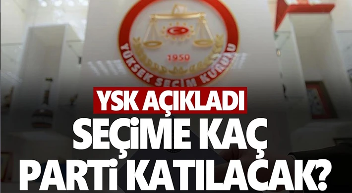 YSK açıkladı: Seçime 36 siyasi parti katılabilecek