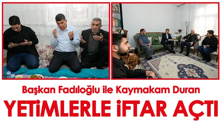 Başkan Fadıloğlu ile Kaymakam Duran, Yetimlerle İftar Açtı