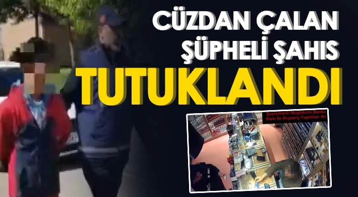 Cüzdan çalan şüpheli şahıs tutuklandı