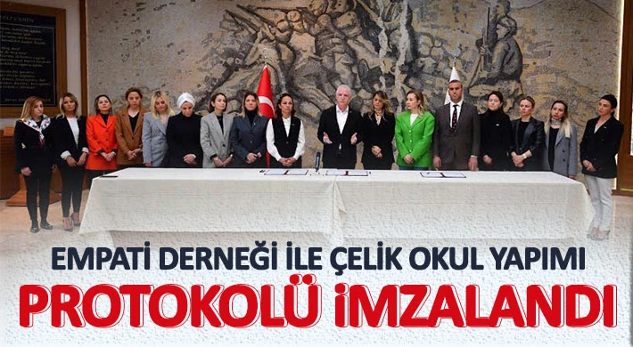 Empati Derneği ile Çelik Okul Yapımı Protokolü İmzalandı