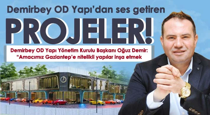 Gaziantep’e yakışır bir projeler: Demirbey OD Yapı