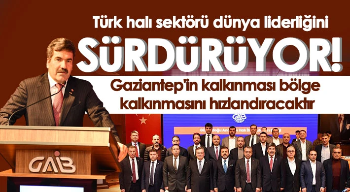 Gaziantep'in kalkınması bölge kalkınmasını hızlandıracaktır