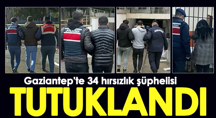 Gaziantep'te 34 hırsızlık şüphelisi tutuklandı