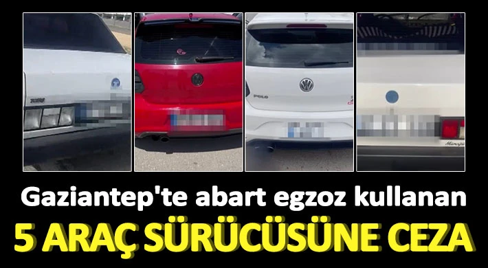 Gaziantep'te abart egzoz kullanan 5 araç sürücüsüne ceza