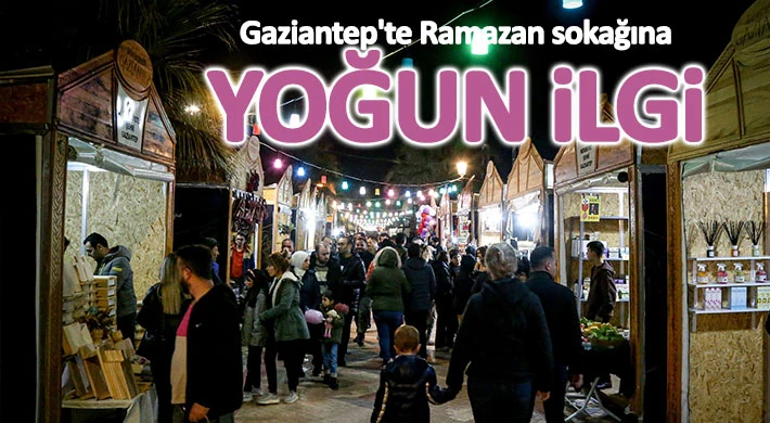 Gaziantep'te Ramazan sokağına yoğun ilgi