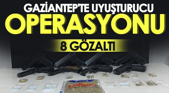 Gaziantep'te uyuşturucu operasyonu: 8 gözaltı