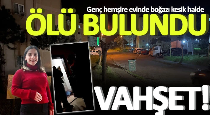 Genç hemşire evinde boğazı kesik halde ölü bulundu