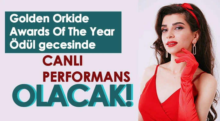 Golden Orkide Awards Of The Year Ödül gecesinde canlı performans olacak!