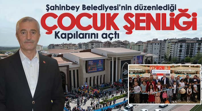 Şahinbey Belediyesi’nin düzenlediği çocuk şenliği kapılarını açtı