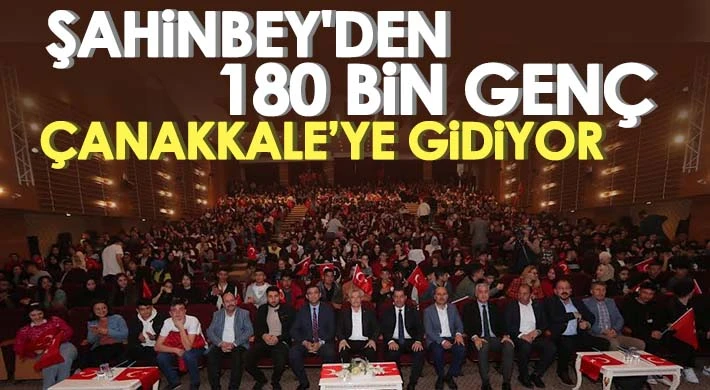 Şahinbey'den 180 bin genç Çanakkale’ye gidiyor