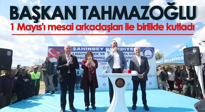 Başkan Tahmazoğlu 1 Mayıs'ı mesai arkadaşları ile birlikte kutladı