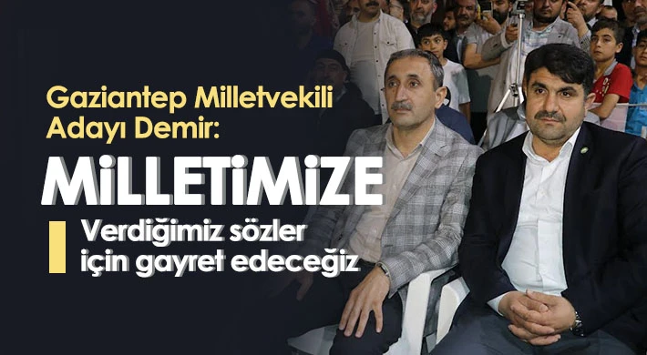 Gaziantep Milletvekili Adayı Demir: Milletimize verdiğimiz sözler için gayret edeceğiz