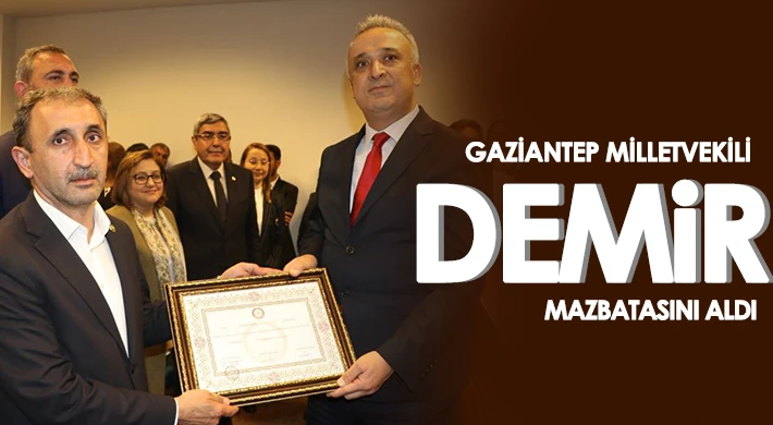 Gaziantep Milletvekili Şehzade Demir, mazbatasını aldı