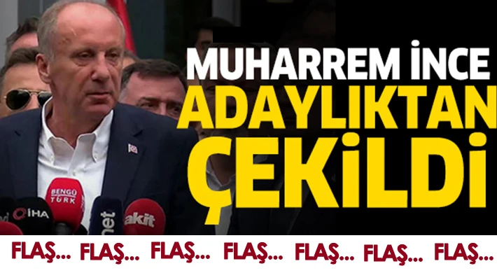 Muharrem İnce adaylıktan çekildi