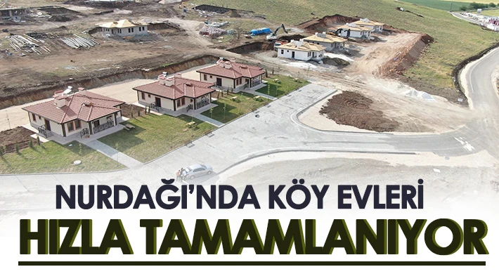 Nurdağı’nda köy evleri hızla tamamlanıyor