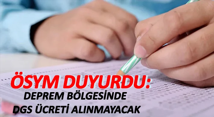 ÖSYM, deprem bölgesinden DGS başvuru ücreti almayacak