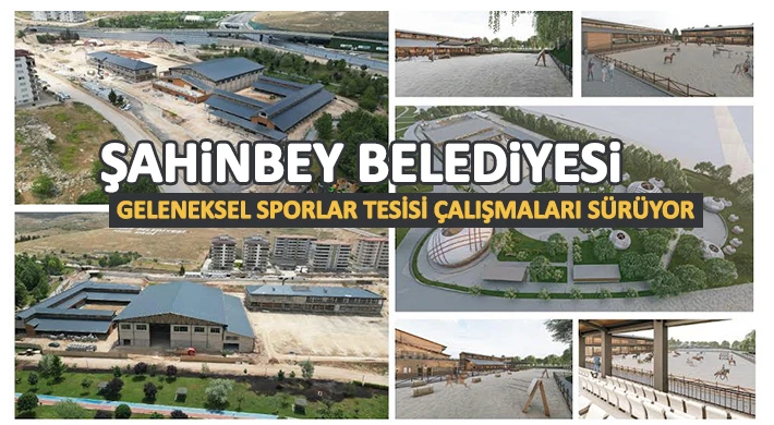 Şahinbey'de geleneksel sporlar tesisi çalışmaları sürüyor