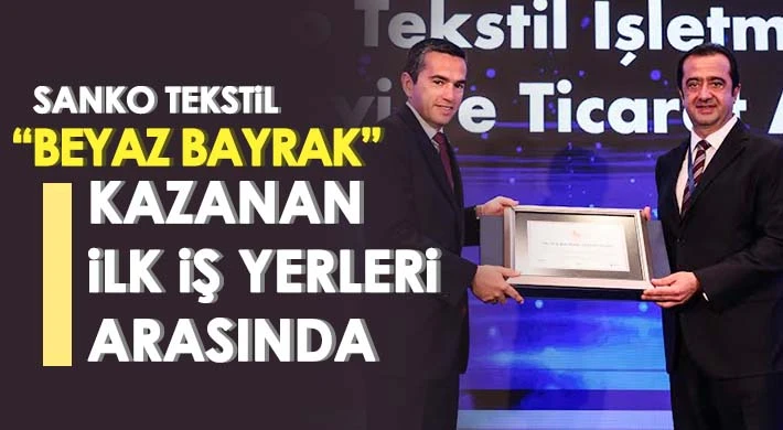 SANKO Tekstil 'Beyaz Bayrak' kazanan ilk iş yerleri arasında