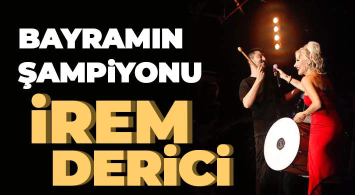 Bayramın Şampiyonu İrem Derici