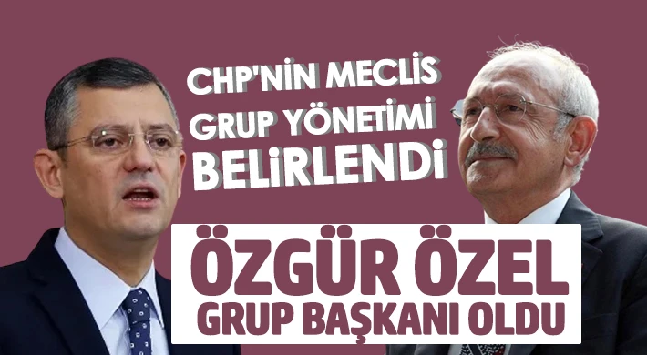 CHP TBMM Grup Yönetimi belli oldu