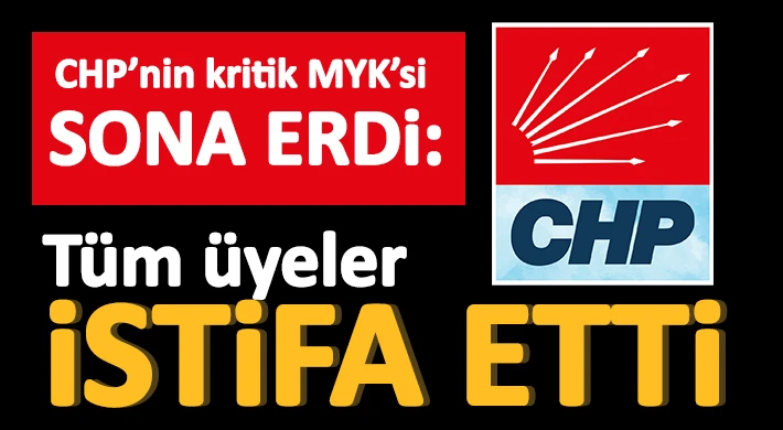 CHP’de MYK üyeleri istifasını sundu