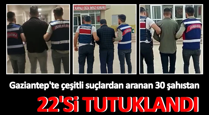 Gaziantep'te çeşitli suçlardan aranan 30 şahıstan 22'si tutuklandı