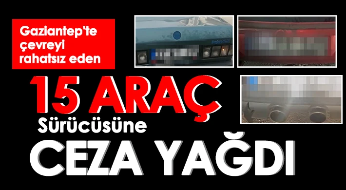 Gaziantep'te çevreyi rahatsız eden 15 araç sürücüsüne ceza