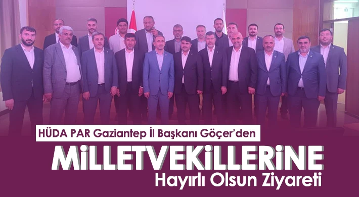 Göçer’den milletvekillerine hayırlı olsun ziyareti