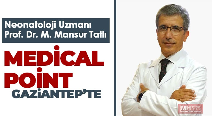 Neonatoloji Uzmanı Prof. Dr. M. Mansur Tatlı Medical Point Gaziantep’te