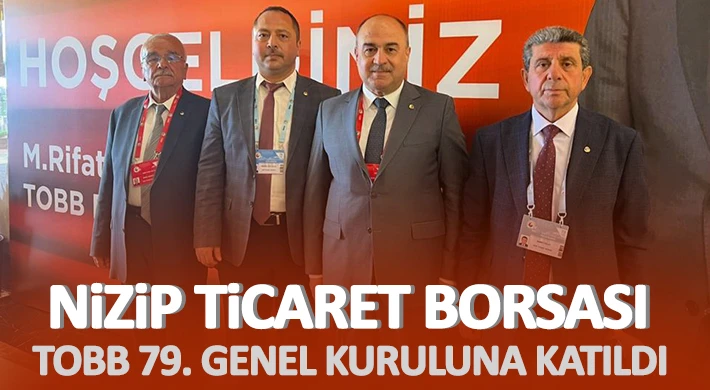 Nizip Ticaret Borsası TOBB 79. Genel Kuruluna Katıldı