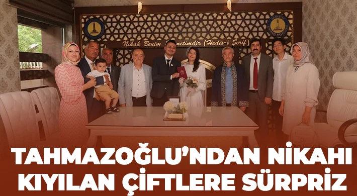 Tahmazoğlu’ndan nikahı kıyılan çiftlere sürpriz