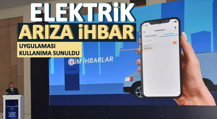 TEDAŞ, Elektrik Arıza İhbar Uygulaması'nın lansmanını yaptı