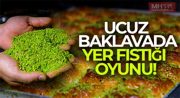 "Ucuz" diye alıp Antep fıstıklı yerine yer fıstıklı baklava yemeyin