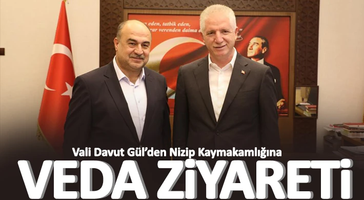 Vali Davut Gül’den Nizip Kaymakamlığına Veda Ziyareti