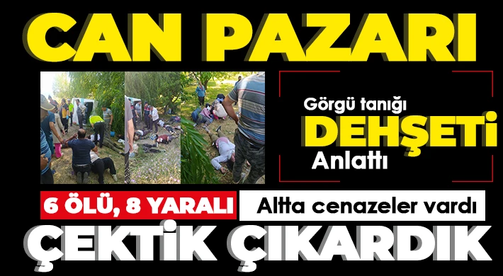 6 kişinin öldüğü kazanın gördü tanığı dehşeti anlattı!