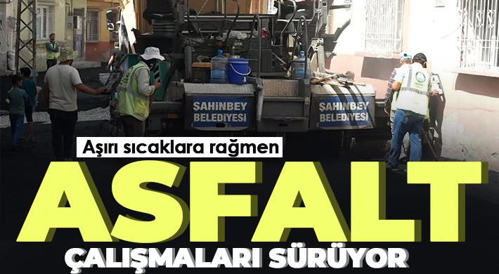 Aşırı sıcaklara rağmen asfalt çalışmaları sürüyor
