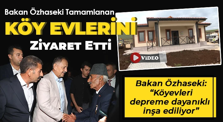 Bakan Özhaseki: Köyevleri depreme dayanıklı inşa ediliyor