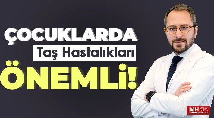 Çocuklarda Taş Hastalıkları Önemli!
