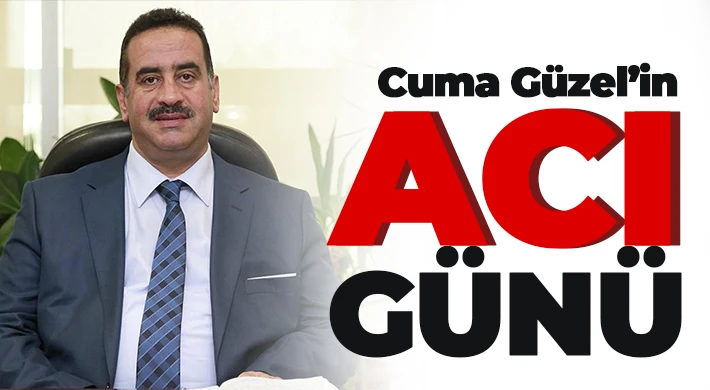 Cuma Güzel’in baba acısı...