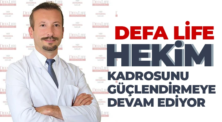 Defa Life Hekim Kadrosunu Güçlendirmeye Devam Ediyor