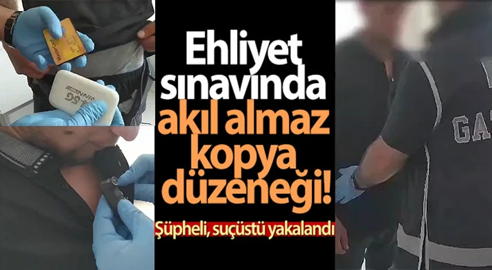 Ehliyet sınavında akıl almaz kopya düzeneği