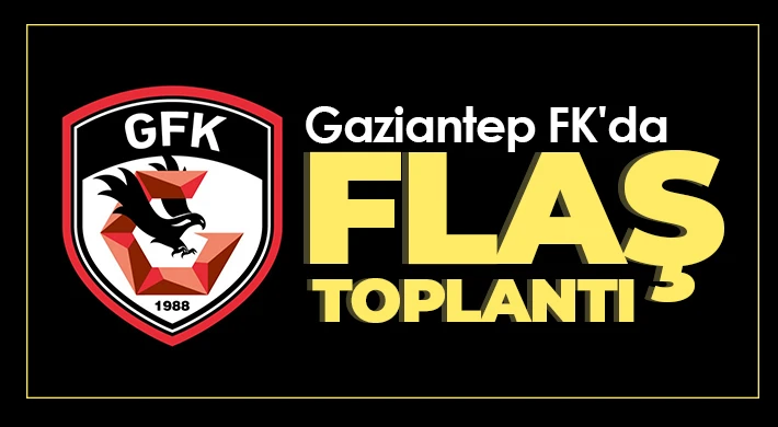 Gaziantep FK'da flaş toplantı