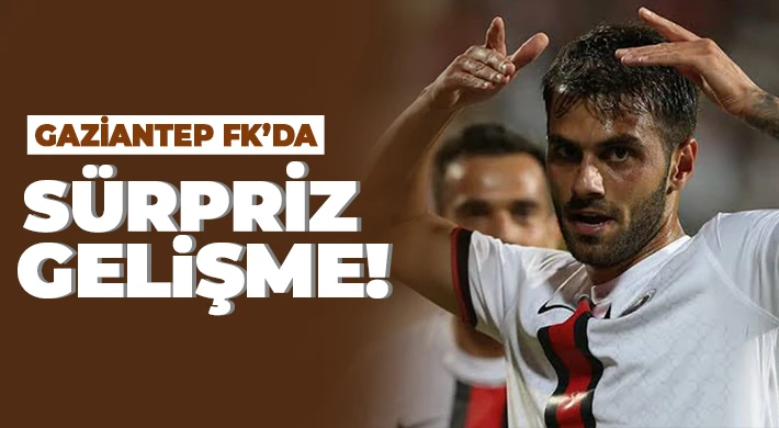 Gaziantep FK’da sürpriz gelişme!