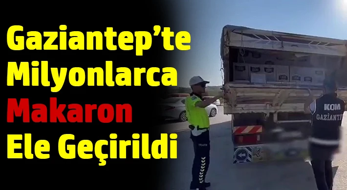 Gaziantep'te 3 milyon 600 bin adet kaçak makaron ele geçirildi