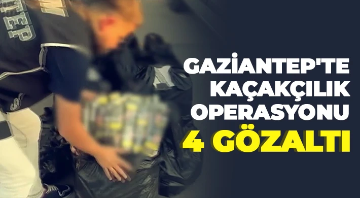 Gaziantep'te kaçakçılık operasyonu: 4 gözaltı