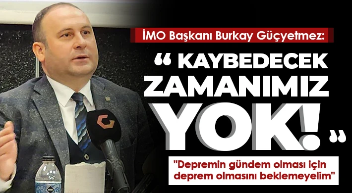 Güçyetmez: Kaybedecek zamanımız yok