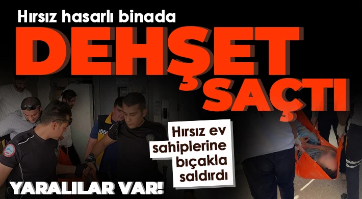 Hırsız ev sahiplerine bıçakla saldırdı: 4 yaralı